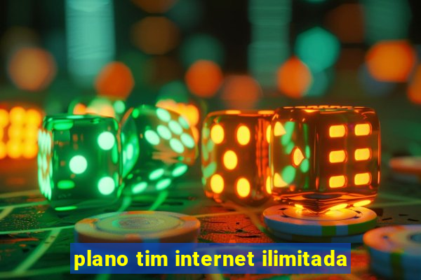 plano tim internet ilimitada